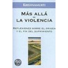 Mas Alla De La Violencia: Reflexiones Sobre El Origen Y El Fin Del Sufrimiento door Jiddu Krishnamurti