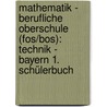 Mathematik - Berufliche Oberschule (fos/bos): Technik - Bayern 1. Schülerbuch door Volker Altrichter