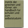 Metrik Der Griechen Und Römer: Ein Handbuch Fur Schulen Und Zum Selbststuduim by Eduard Munk