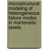 Microstructural Modeling of Heterogeneous Failure Modes in Martensitic Steels. door Tarek Moustafa Hatem