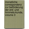 Monatliche Correspondenz Zur Beförderung Der Erd- Und Himmels-kunde, Volume 3 door Onbekend