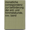 Monatliche Correspondenz Zur Beförderung Der Erd- Und Himmelskunde, Xxv. Band door Franz Xaver Von Zach