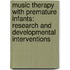 Music Therapy with Premature Infants: Research and Developmental Interventions