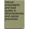 Natural Antioxidants And Food Quality In Atherosclerosis And Cancer Prevention by Jorma T. Kumpulainen