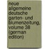 Neue Allgemeine Deutsche Garten- Und Blumenzeitung, Volume 38 (German Edition)