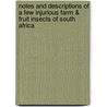 Notes and Descriptions of a Few Injurious Farm & Fruit Insects of South Africa by Eleanor A. (Eleanor Anne) Ormerod