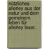 Nützliches Allerley aus der Natur und dem gemeinem Leben für allerley Leser.