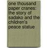One Thousand Paper Cranes: The Story Of Sadako And The Children's Peace Statue door Takeyuki Ishii