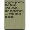 Original poems. The Fatal Seduction, ... the Mendicant, ... with other pieces. door Alfred Edward Howe