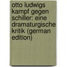 Otto Ludwigs Kampf Gegen Schiller: Eine Dramaturgische Kritik (German Edition) by Kühnlein Heinrich