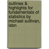 Outlines & Highlights For Fundamentals Of Statistics By Michael Sullivan, Isbn door Cram101 Textbook Reviews