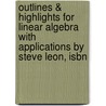 Outlines & Highlights For Linear Algebra With Applications By Steve Leon, Isbn by Cram101 Textbook Reviews
