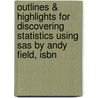 Outlines & Highlights For Discovering Statistics Using Sas By Andy Field, Isbn door Cram101 Textbook Reviews