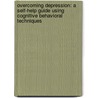 Overcoming Depression: A Self-Help Guide Using Cognitive Behavioral Techniques door Paul Gilbert