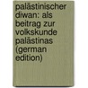 Palästinischer Diwan: Als Beitrag Zur Volkskunde Palästinas (German Edition) door Dalman Gustaf