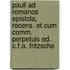 Pauli Ad Romanos Epistola, Recens. Et Cum Comm. Perpetuis Ed. C.F.A. Fritzsche