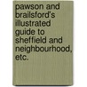 Pawson and Brailsford's Illustrated Guide to Sheffield and neighbourhood, etc. by Unknown