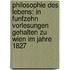 Philosophie des Lebens: In funfzehn Vorlesungen gehalten zu Wien im Jahre 1827