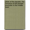 Pilots of the Republic: The Romance of the Pioneer Promoter in the Middle West door Archer Butler Hulbert