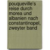Pouqueville's Reise durch Morea und Albanien nach Constantinopel, zweyter Band by François Charles Hugues Laurent Pouqueville