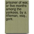 Prisoner of War, or Five Months among the Yankees. By A. Rifleman, Esq., Gent.