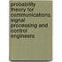 Probability Theory For Communications, Signal Processing And Control Engineers