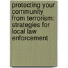Protecting Your Community from Terrorism: Strategies for Local Law Enforcement by United States Government