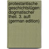 Protestantische Geschichtslügen: Dogmatischer Theil. 3. Aufl (German Edition) door Burg Josef