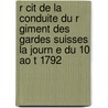 R Cit De La Conduite Du R Giment Des Gardes Suisses La Journ E Du 10 Ao T 1792 by Pfyffer D'Altishofen