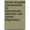 Raman-Encoded Nanoparticles for Biomolecular Detection and Cancer Diagnostics. door Dominic O. Ansari