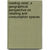 Reading Retail: A Geographical Perspective on Retailing and Consumption Spaces door Neil Wrigley