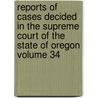 Reports of Cases Decided in the Supreme Court of the State of Oregon Volume 34 door Oregon. Supreme Court