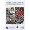 Roots And Wings: A History Of Outdoor Education And Outdoor Learning In The Uk door Ken C. Ogilvie