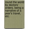 Round the World by Doctors' Orders. Being a narrative of a year's travel, etc. by John J.P. Dale