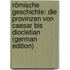 Römische Geschichte: Die Provinzen Von Caesar Bis Diocletian (German Edition) door Théodor Mommsen