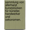 Sammlung von allerhand Kunststücken für Künstler, Handwerker und Oekonomen. by Johann Christian Wiegleb