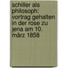 Schiller als Philosoph: Vortrag gehalten in der Rose zu Jena am 10. März 1858 door Fisher Kuno