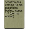 Schriften Des Vereins Für Die Geschichte Berlins, Issues 1-7 (German Edition) door FüR. Die Geschichte Berlins Verein