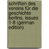 Schriften Des Vereins Für Die Geschichte Berlins, Issues 1-8 (German Edition)