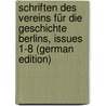 Schriften Des Vereins Für Die Geschichte Berlins, Issues 1-8 (German Edition) door FüR. Die Geschichte Berlins Verein