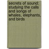 Secrets of Sound: Studying the Calls and Songs of Whales, Elephants, and Birds door April Pulley Sayre