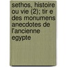 Sethos, Histoire Ou Vie (2); Tir E Des Monumens Anecdotes de L'Ancienne Egypte door Jean Terrasson