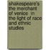 Shakespeare's  The Merchant of Venice  in the Light of Race and Ethnic Studies
