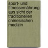 Sport- Und Fitnessernährung Aus Sicht Der Traditionellen Chinesischen Medizin door Siegfried Wintgen