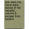 Star Wars The Clone Wars: Slaves Of Hte Republic, Volume 6: Escape From Kadavo door Henry Gilroy