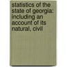 Statistics of the State of Georgia: Including an Account of Its Natural, Civil door George White