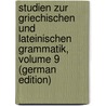 Studien Zur Griechischen Und Lateinischen Grammatik, Volume 9 (German Edition) by Curtius Georg