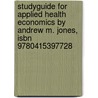 Studyguide For Applied Health Economics By Andrew M. Jones, Isbn 9780415397728 door Cram101 Textbook Reviews