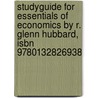 Studyguide For Essentials Of Economics By R. Glenn Hubbard, Isbn 9780132826938 by R. Glenn Hubbard