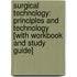 Surgical Technology: Principles And Technology [With Workbook And Study Guide]